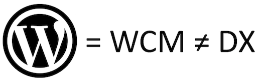 Wordpress is WCM, not DX