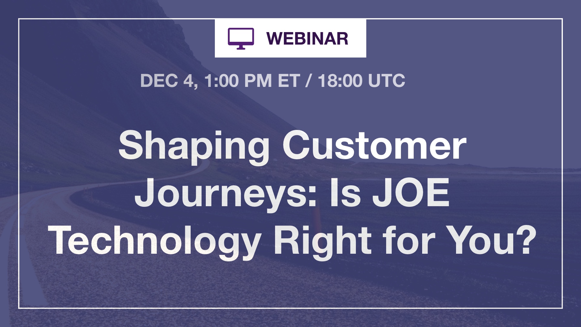 [Webinar] Shaping Customer Journeys: Is JOE Technology Right for You