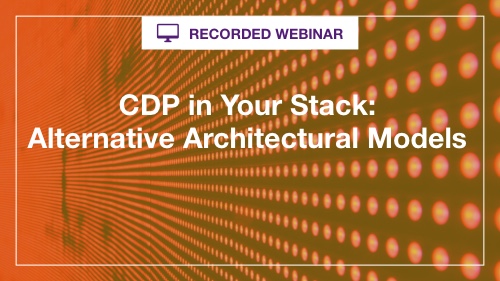 CDP in Your Stack Alternative Architectural Models