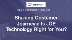 [Webinar] Shaping Customer Journeys: Is JOE Technology Right for You?