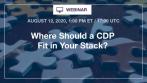 Where should a CDP Fit in Your Stack?