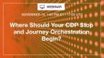 Where Should CDP Stop and Journey Orchestration Engines Begin
