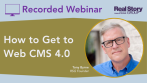 RSG Recorded Webinar: How to Get to Web CMS 4.0
