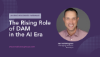 RSG Recorded Webinar: The Rising Role of DAM in the AI Era